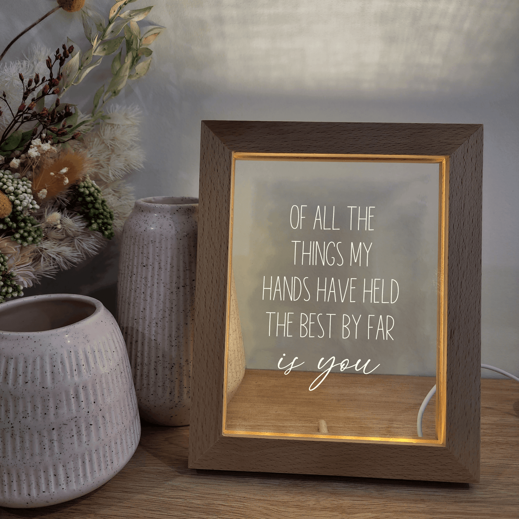 Timber Night Light Frame 🌙 - Quote - Of All The Things My Hands Have Held - The Willow Corner