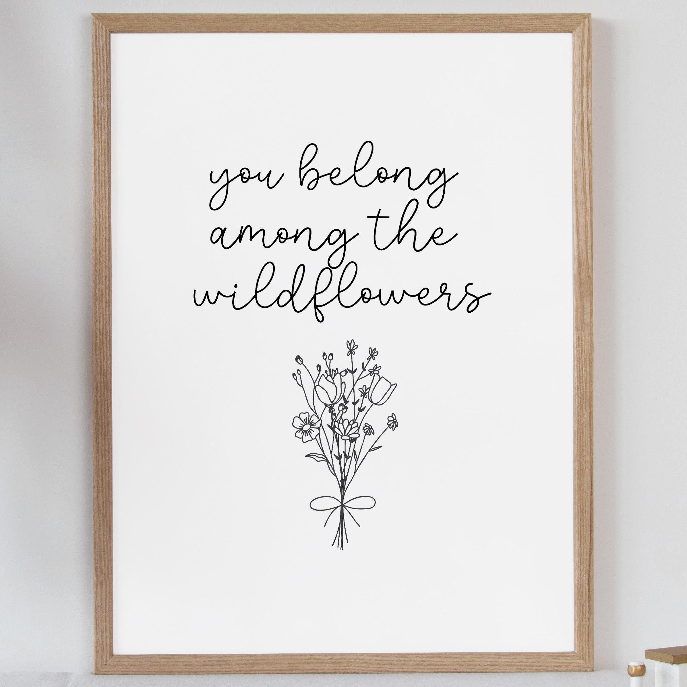 You Belong Among The Wildflowers - Quote Print Poster - The Willow Corner